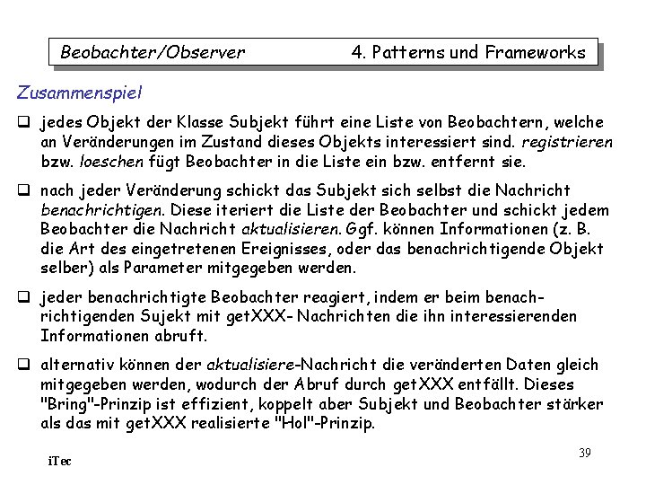 Beobachter/Observer 4. Patterns und Frameworks Zusammenspiel q jedes Objekt der Klasse Subjekt führt eine Beobachter/Observer 4. Patterns und Frameworks Zusammenspiel q jedes Objekt der Klasse Subjekt führt eine