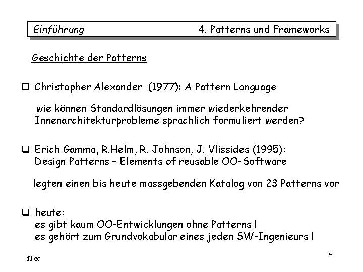 Einführung 4. Patterns und Frameworks Geschichte der Patterns q Christopher Alexander (1977): A Pattern Einführung 4. Patterns und Frameworks Geschichte der Patterns q Christopher Alexander (1977): A Pattern