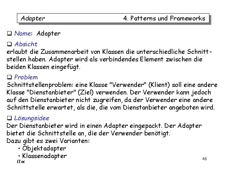Adapter 4. Patterns und Frameworks q Name: Adapter q Absicht erlaubt die Zusammenarbeit von Adapter 4. Patterns und Frameworks q Name: Adapter q Absicht erlaubt die Zusammenarbeit von