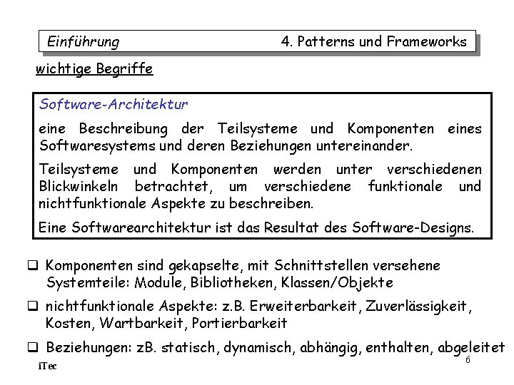 Einführung 4. Patterns und Frameworks wichtige Begriffe Software-Architektur eine Beschreibung der Teilsysteme und Komponenten Einführung 4. Patterns und Frameworks wichtige Begriffe Software-Architektur eine Beschreibung der Teilsysteme und Komponenten