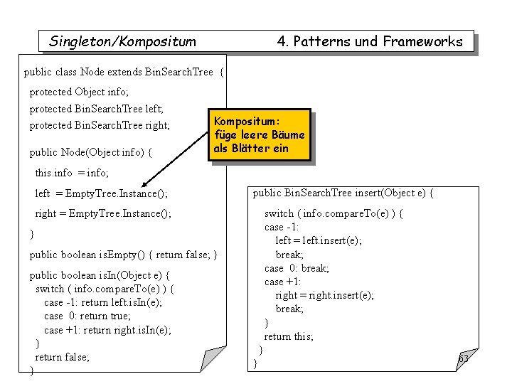 Singleton/Kompositum 4. Patterns und Frameworks public class Node extends Bin. Search. Tree { protected Singleton/Kompositum 4. Patterns und Frameworks public class Node extends Bin. Search. Tree { protected