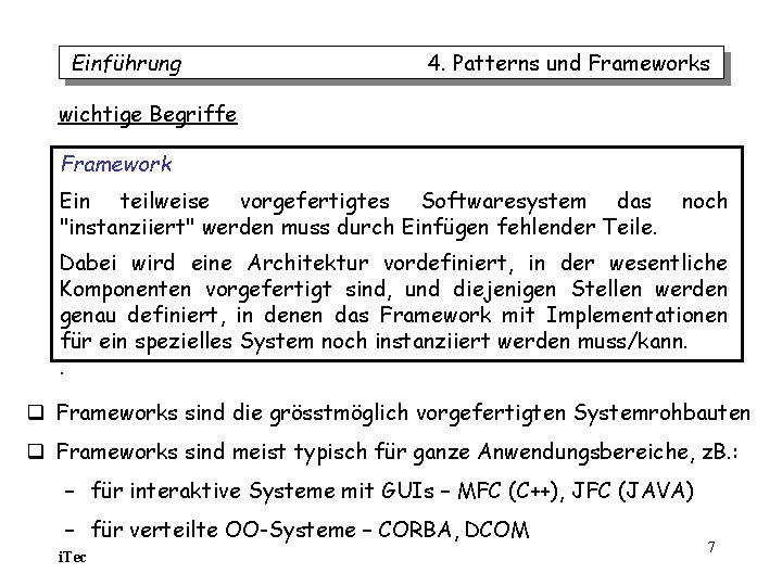 Einführung 4. Patterns und Frameworks wichtige Begriffe Framework Ein teilweise vorgefertigtes Softwaresystem das "instanziiert" Einführung 4. Patterns und Frameworks wichtige Begriffe Framework Ein teilweise vorgefertigtes Softwaresystem das "instanziiert"