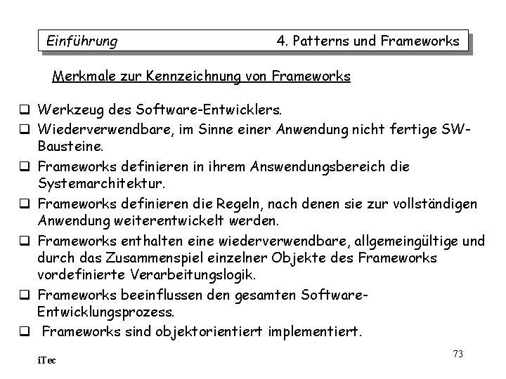 Einführung 4. Patterns und Frameworks Merkmale zur Kennzeichnung von Frameworks q Werkzeug des Software-Entwicklers. Einführung 4. Patterns und Frameworks Merkmale zur Kennzeichnung von Frameworks q Werkzeug des Software-Entwicklers.