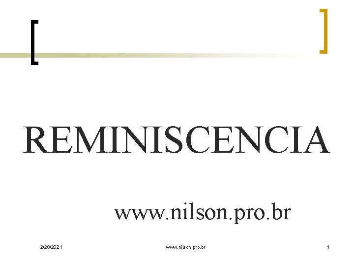 REMINISCENCIA www. nilson. pro. br 2/20/2021 www. nilson. pro. br 1 