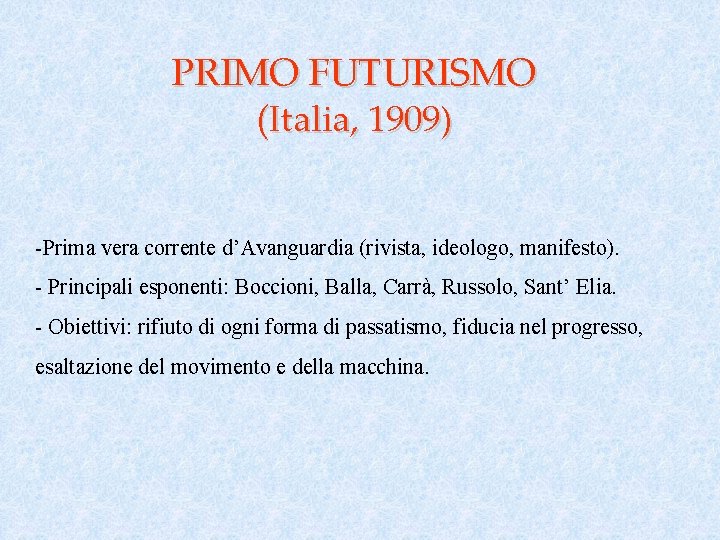 PRIMO FUTURISMO (Italia, 1909) -Prima vera corrente d’Avanguardia (rivista, ideologo, manifesto). - Principali esponenti: