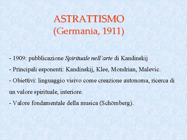 ASTRATTISMO (Germania, 1911) - 1909: pubblicazione Spirituale nell’arte di Kandinskij - Principali esponenti: Kandinskij,