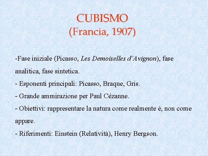 CUBISMO (Francia, 1907) -Fase iniziale (Picasso, Les Demoiselles d’Avignon), fase analitica, fase sintetica. -