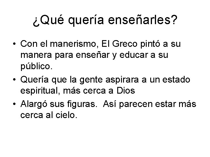 ¿Qué quería enseñarles? • Con el manerismo, El Greco pintó a su manera para