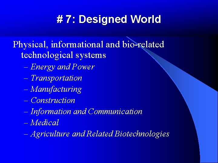 # 7: Designed World Physical, informational and bio-related technological systems – – – – # 7: Designed World Physical, informational and bio-related technological systems – – – –