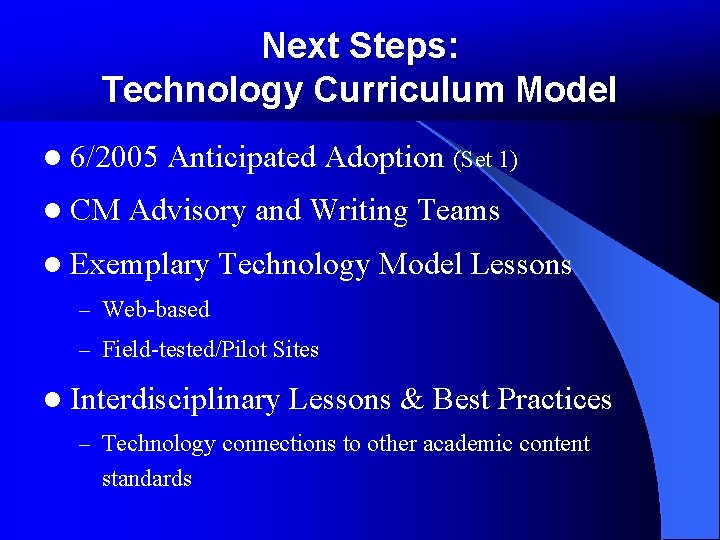 Next Steps: Technology Curriculum Model l 6/2005 Anticipated Adoption (Set 1) l CM Advisory Next Steps: Technology Curriculum Model l 6/2005 Anticipated Adoption (Set 1) l CM Advisory