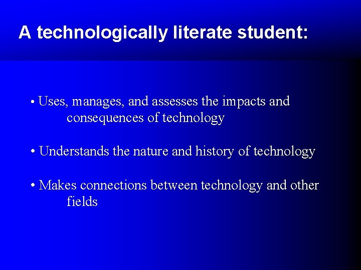 A technologically literate student: • Uses, manages, and assesses the impacts and consequences of A technologically literate student: • Uses, manages, and assesses the impacts and consequences of