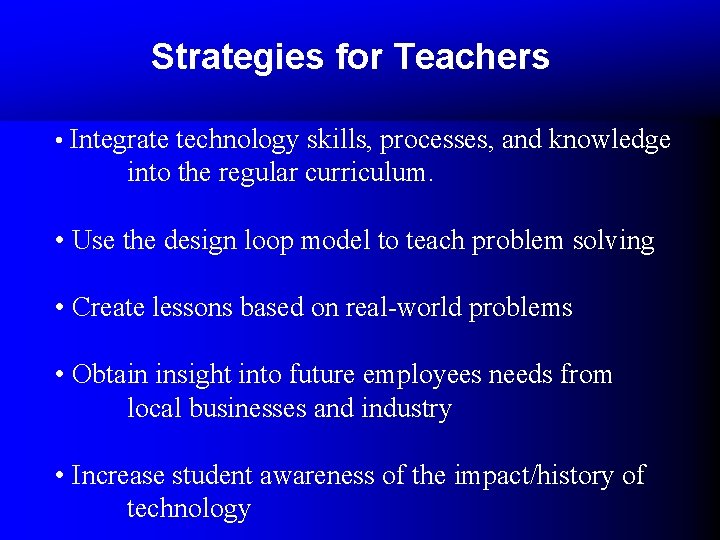Strategies for Teachers • Integrate technology skills, processes, and knowledge into the regular curriculum. Strategies for Teachers • Integrate technology skills, processes, and knowledge into the regular curriculum.