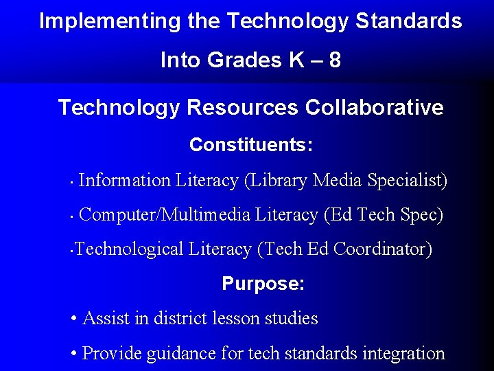 Implementing the Technology Standards Into Grades K – 8 Technology Resources Collaborative Constituents: • Implementing the Technology Standards Into Grades K – 8 Technology Resources Collaborative Constituents: •
