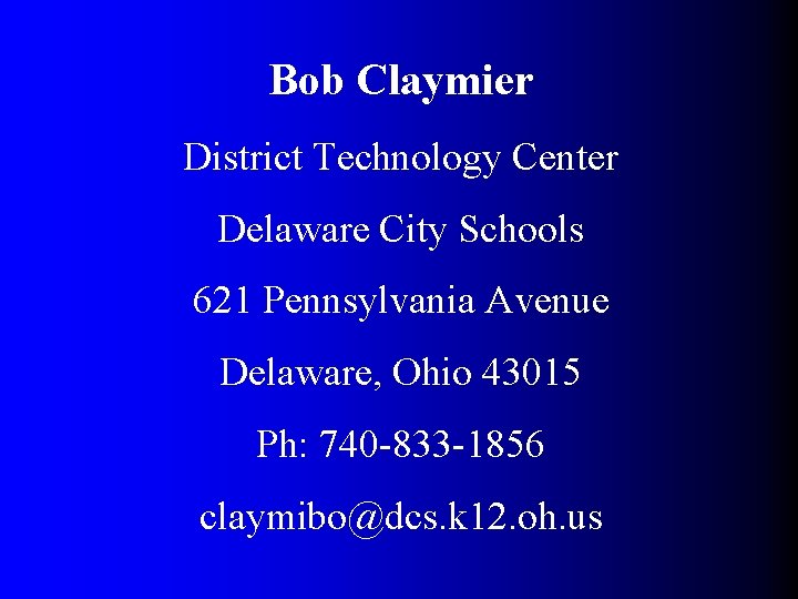 Bob Claymier District Technology Center Delaware City Schools 621 Pennsylvania Avenue Delaware, Ohio 43015 Bob Claymier District Technology Center Delaware City Schools 621 Pennsylvania Avenue Delaware, Ohio 43015