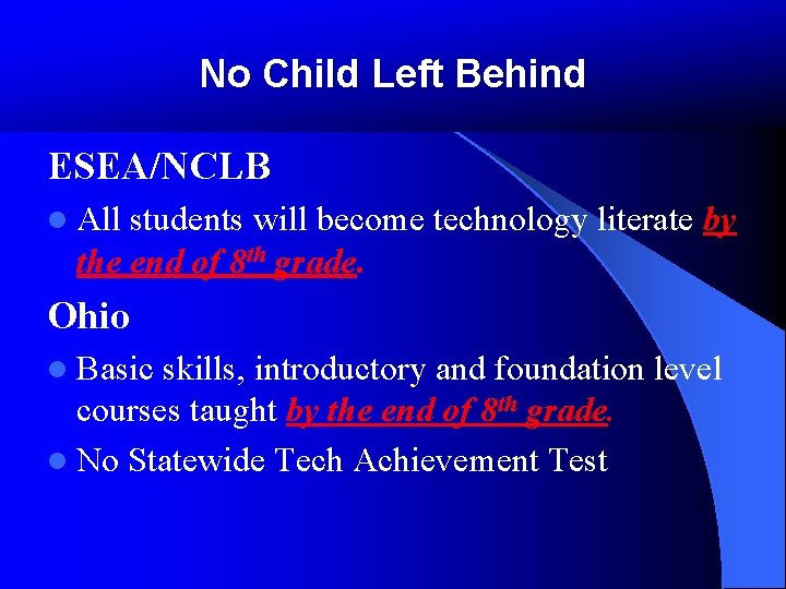 No Child Left Behind ESEA/NCLB l All students will become technology literate by the No Child Left Behind ESEA/NCLB l All students will become technology literate by the