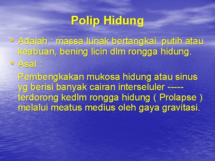 Polip Hidung • Adalah : massa lunak bertangkai. putih atau • keabuan, bening licin