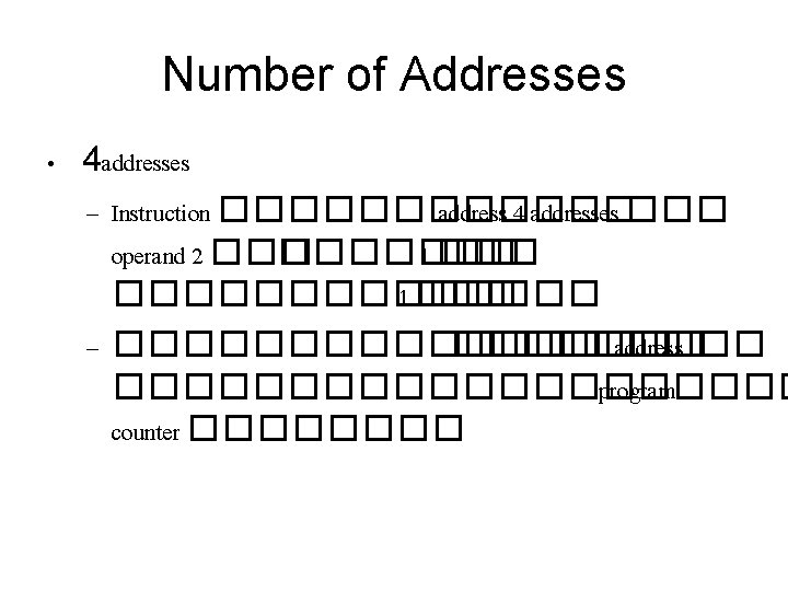 Number of Addresses • 4 addresses – Instruction ������ address 4 addresses ��� operand