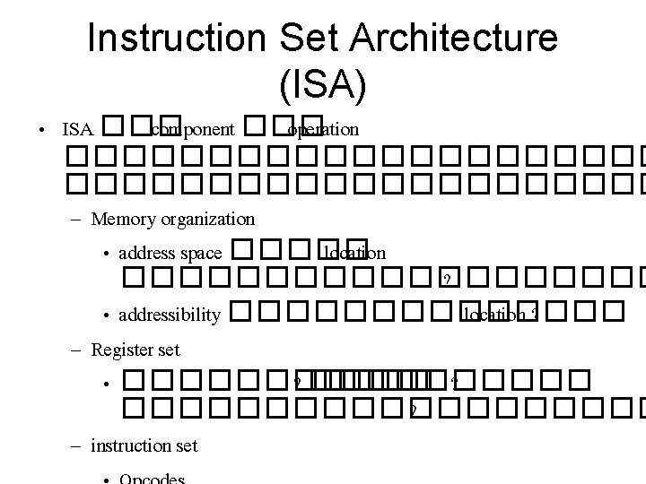 Instruction Set Architecture (ISA) • ISA ��� component ��� operation ��������������������� – Memory organization