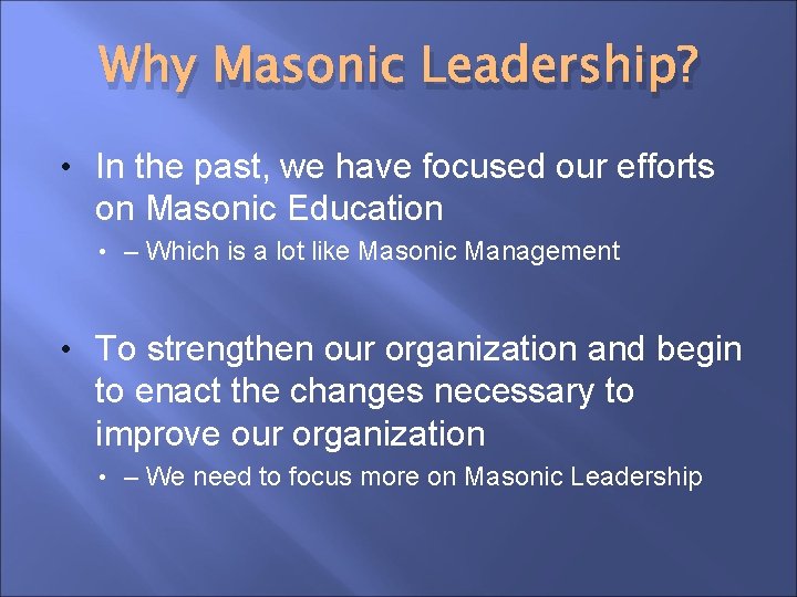 Why Masonic Leadership? • In the past, we have focused our efforts on Masonic