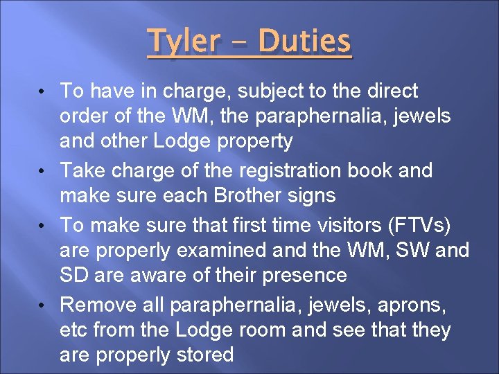 Tyler - Duties • To have in charge, subject to the direct order of