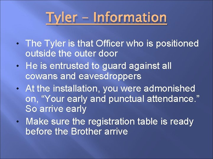 Tyler - Information • The Tyler is that Officer who is positioned outside the