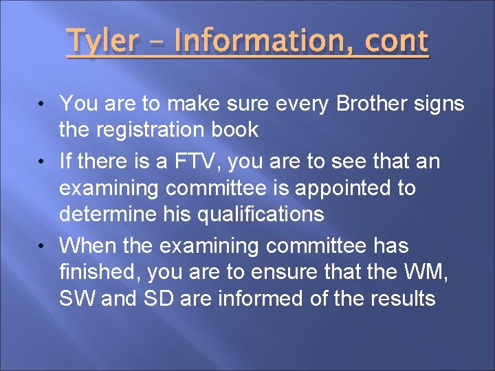 Tyler – Information, cont • You are to make sure every Brother signs the