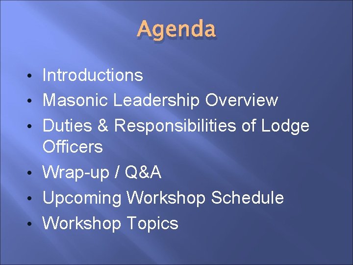 Agenda • Introductions • Masonic Leadership Overview • Duties & Responsibilities of Lodge Officers