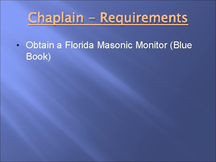 Chaplain - Requirements • Obtain a Florida Masonic Monitor (Blue Book) 