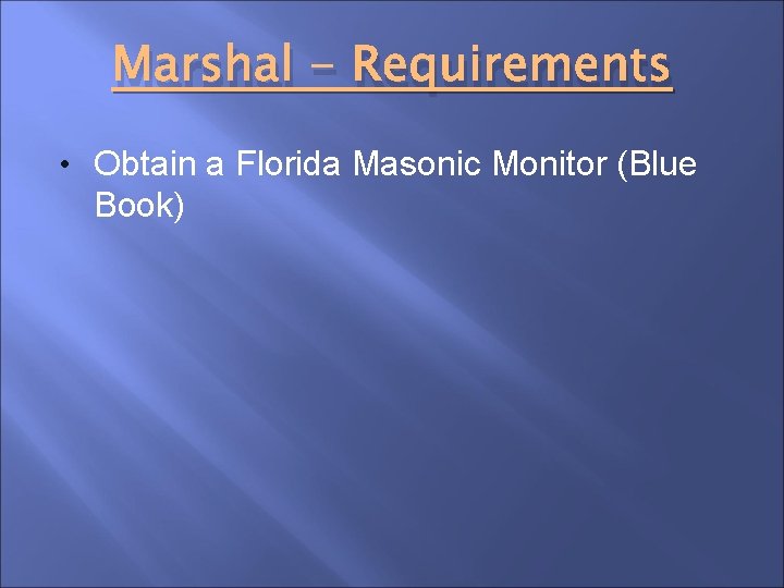 Marshal - Requirements • Obtain a Florida Masonic Monitor (Blue Book) 