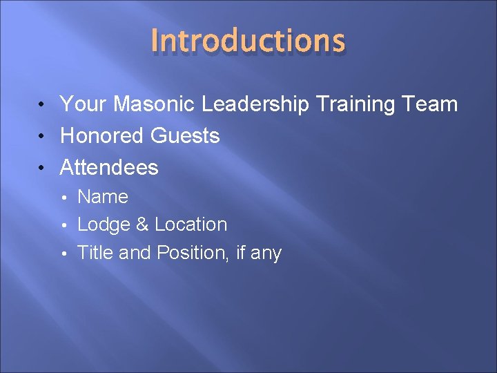 Introductions • Your Masonic Leadership Training Team • Honored Guests • Attendees • Name