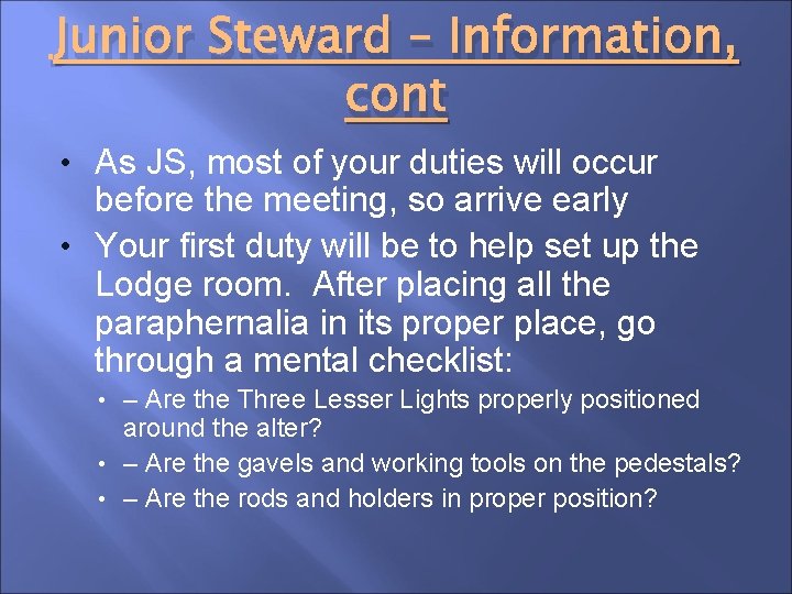 Junior Steward – Information, cont • As JS, most of your duties will occur