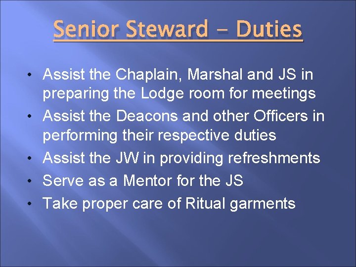 Senior Steward - Duties • Assist the Chaplain, Marshal and JS in • •