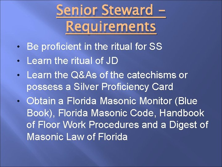 Senior Steward Requirements • Be proficient in the ritual for SS • Learn the