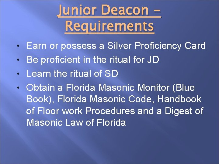 Junior Deacon Requirements • Earn or possess a Silver Proficiency Card • Be proficient