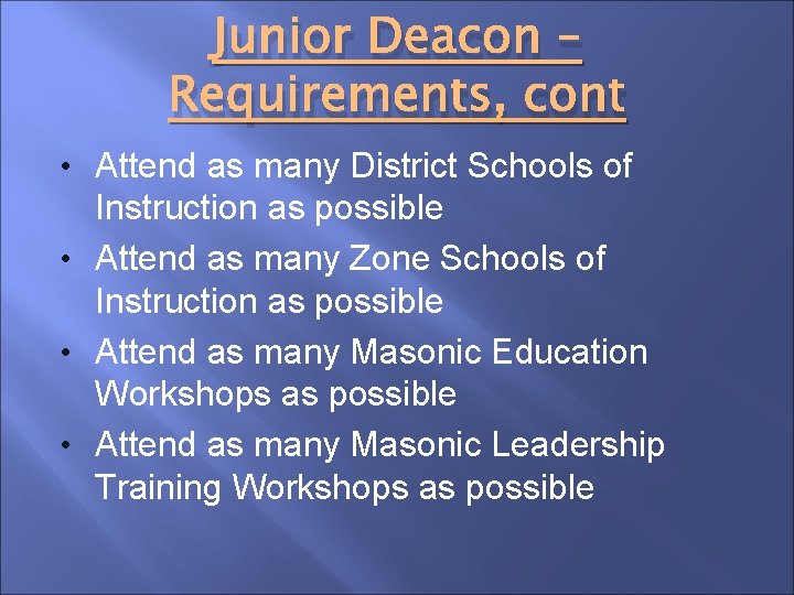 Junior Deacon – Requirements, cont • Attend as many District Schools of Instruction as