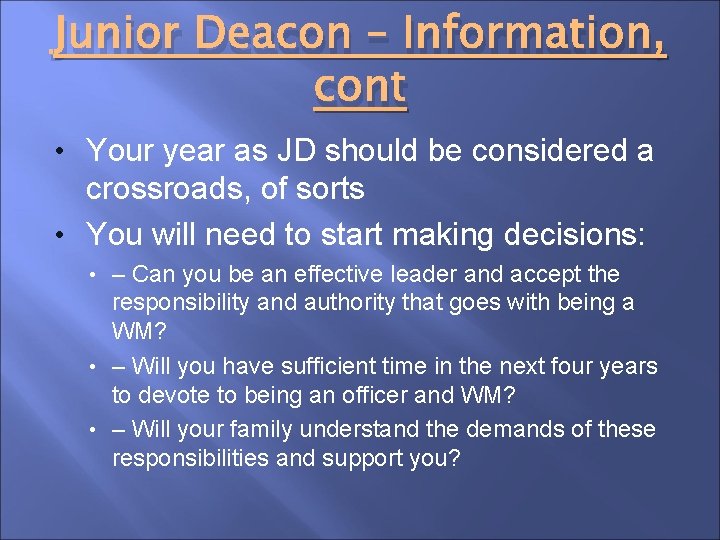 Junior Deacon – Information, cont • Your year as JD should be considered a