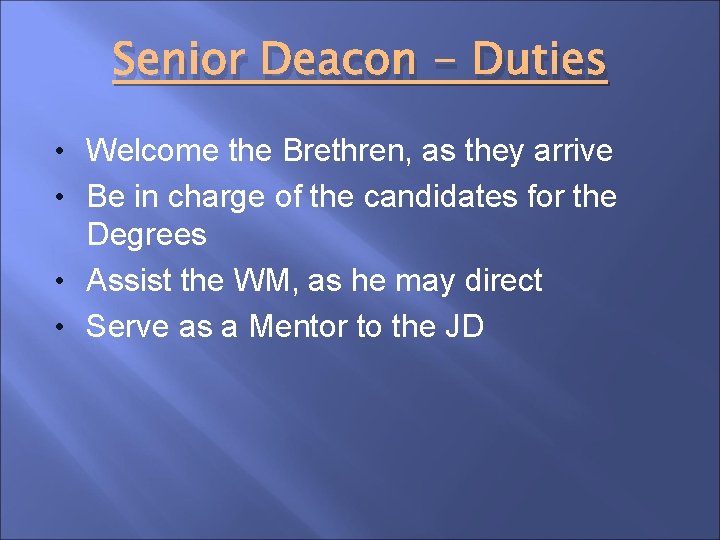 Senior Deacon - Duties • Welcome the Brethren, as they arrive • Be in