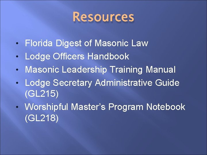 Resources • Florida Digest of Masonic Law • Lodge Officers Handbook • Masonic Leadership