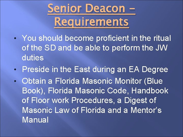 Senior Deacon Requirements • You should become proficient in the ritual of the SD