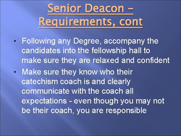 Senior Deacon – Requirements, cont • Following any Degree, accompany the candidates into the