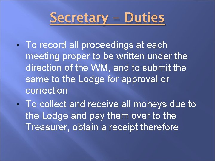 Secretary - Duties • To record all proceedings at each meeting proper to be