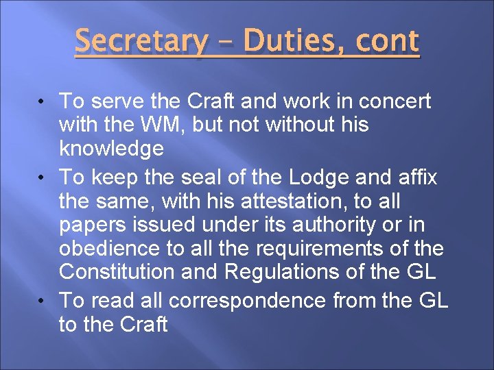 Secretary – Duties, cont • To serve the Craft and work in concert with