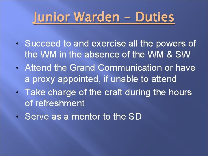 Junior Warden - Duties • Succeed to and exercise all the powers of the