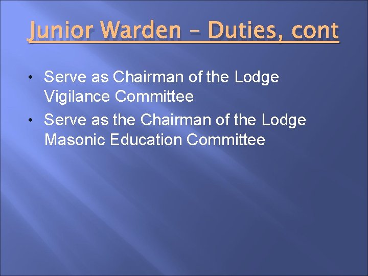 Junior Warden – Duties, cont • Serve as Chairman of the Lodge Vigilance Committee