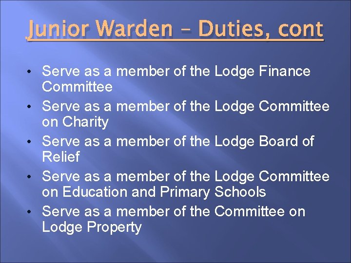 Junior Warden – Duties, cont • Serve as a member of the Lodge Finance