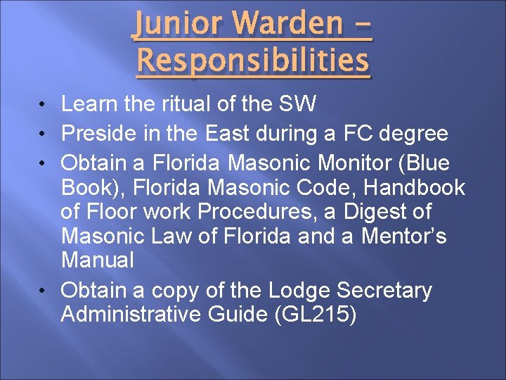 Junior Warden Responsibilities • Learn the ritual of the SW • Preside in the