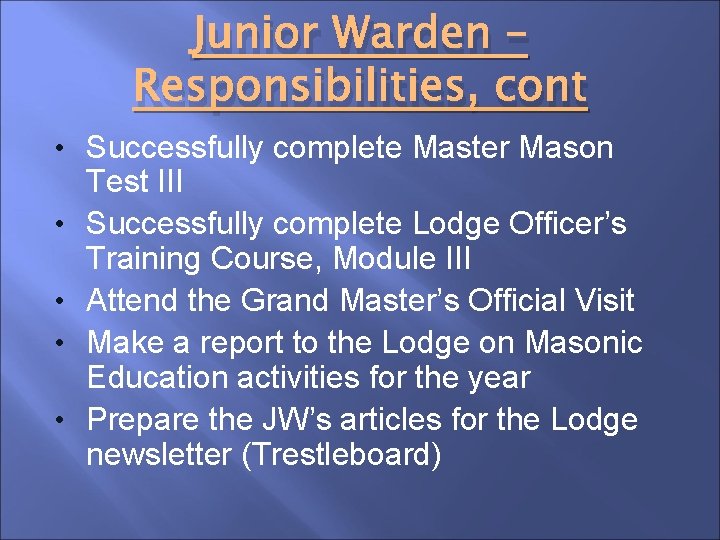 Junior Warden – Responsibilities, cont • Successfully complete Master Mason • • Test III