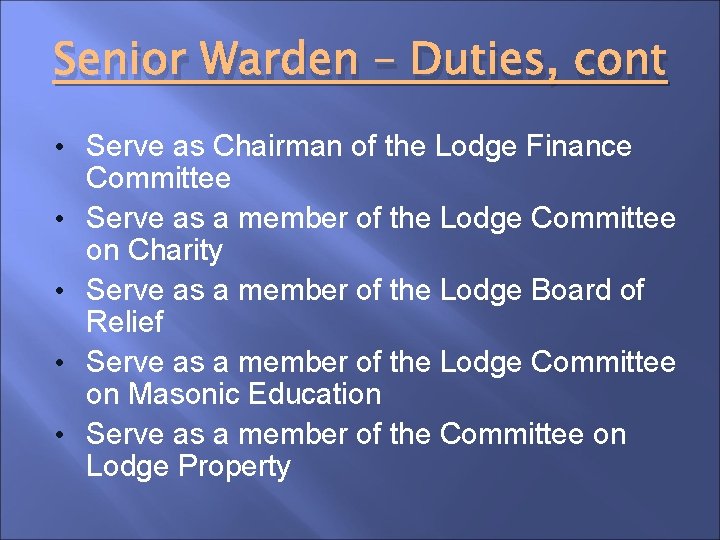 Senior Warden – Duties, cont • Serve as Chairman of the Lodge Finance •