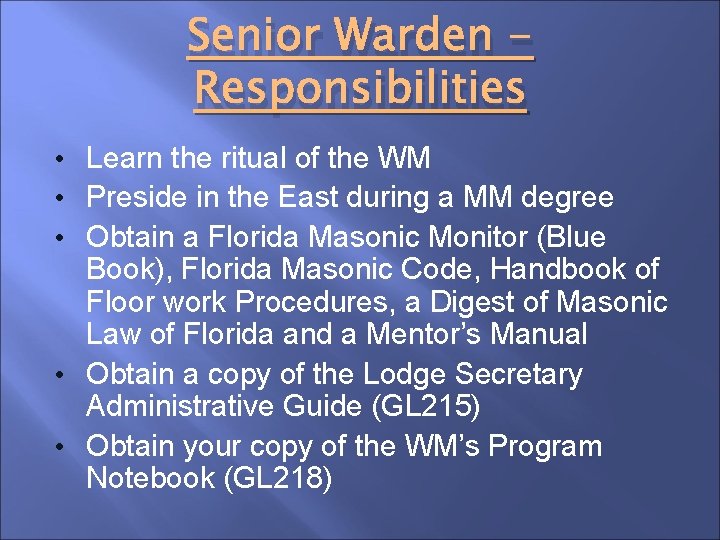 Senior Warden Responsibilities • Learn the ritual of the WM • Preside in the