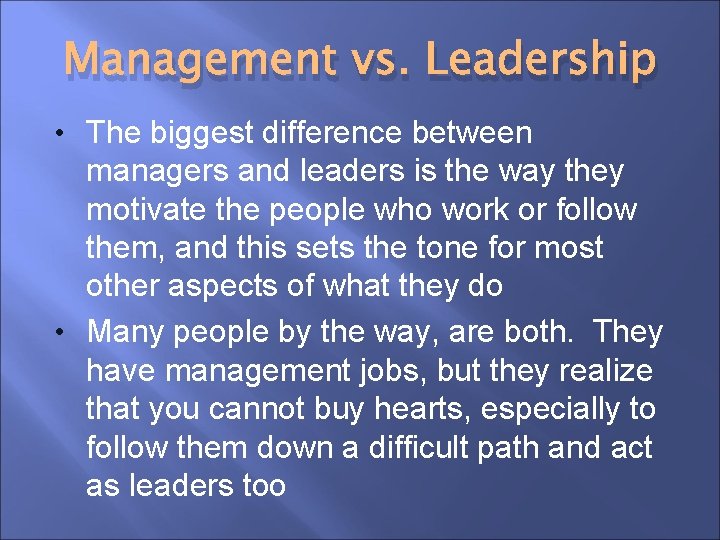 Management vs. Leadership • The biggest difference between managers and leaders is the way